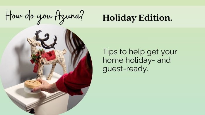 How do you Azuna? Holiday Edition. Tips to help get your home holiday- and guest-ready