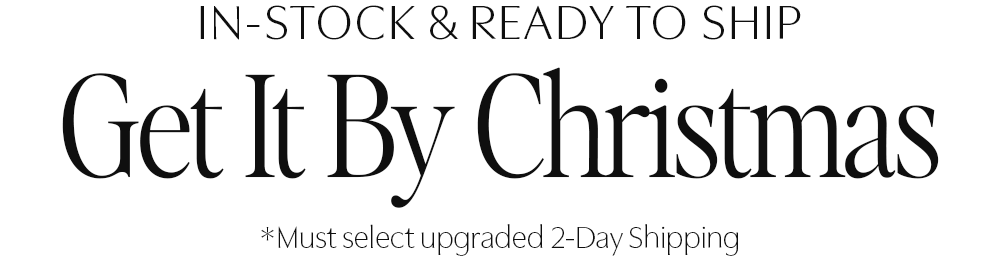 in-stock & Ready to Ship Get It By Christmas