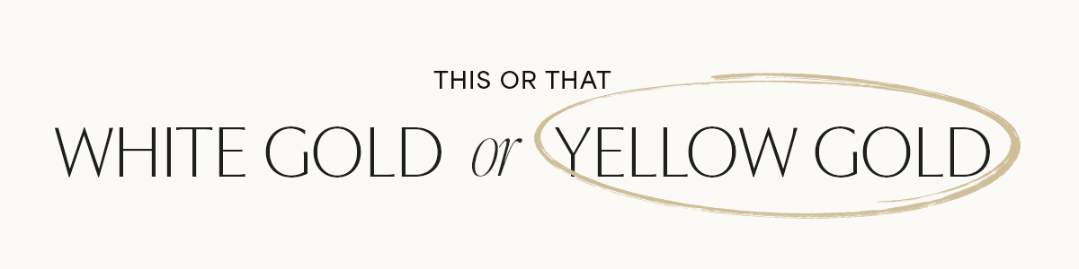 White Gold or Yellow Gold