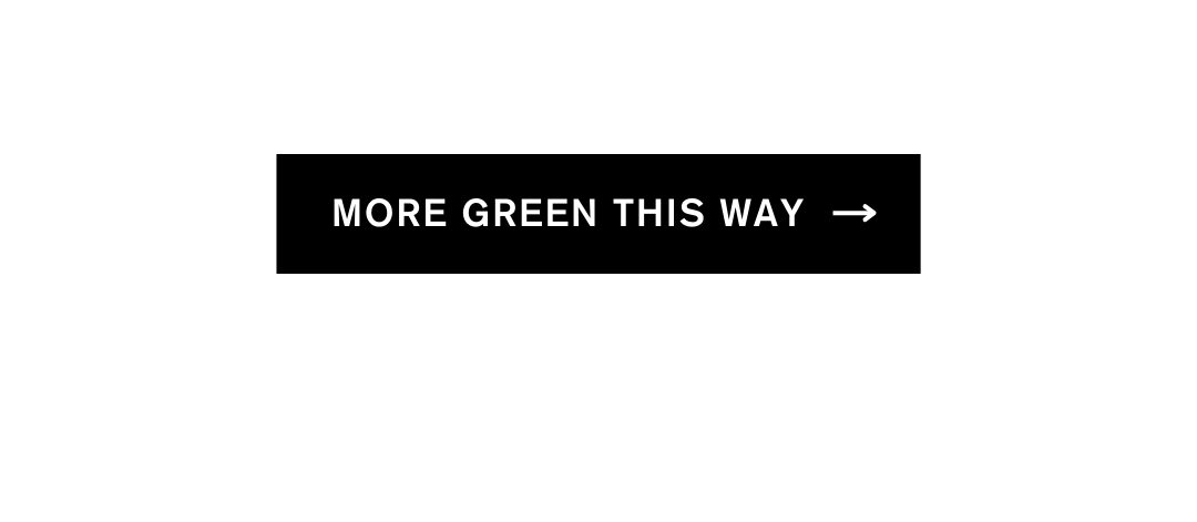 MORE GREEN THIS WAY