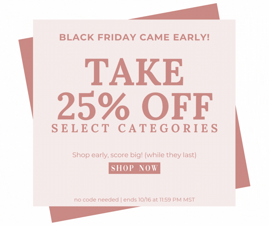 Take 25% OFF the pre-black Friday collection. Ends 10/16 at 11:59 PM MST