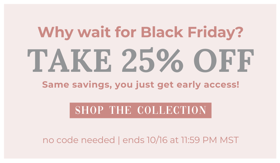 Don't wait for Black Friday! Take 25% OFF now! No code needed. Same discount as our BFCM sale!