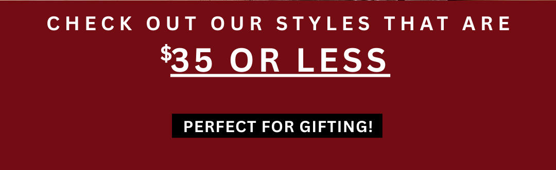 Styles that are $35 or less- perfect for gifting!