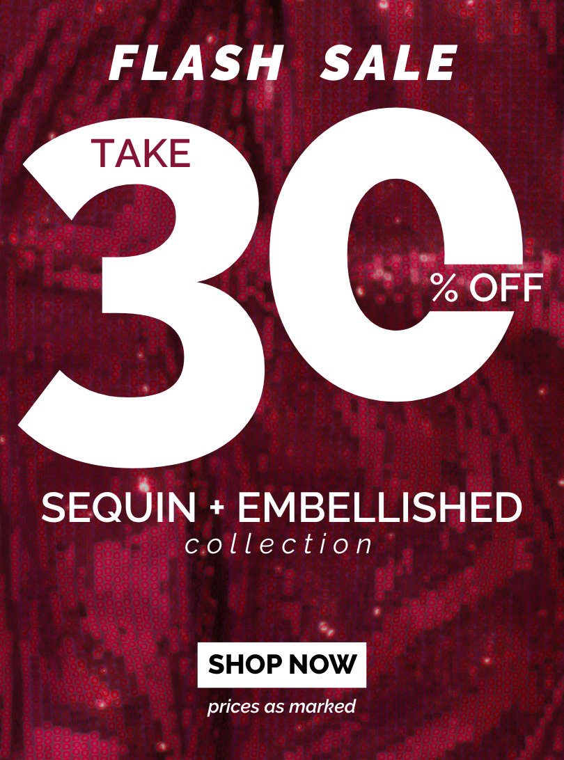 30% OFF the Sequin + Embellished collection