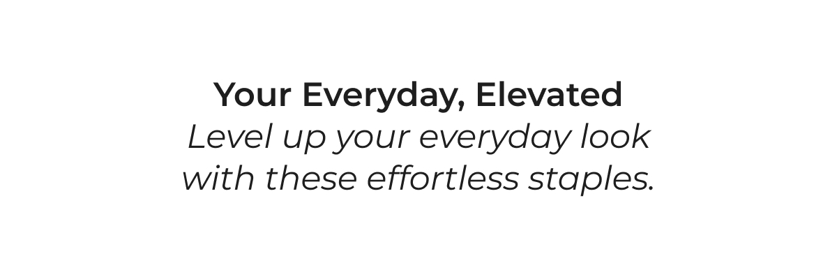 Your Everyday, Elevated