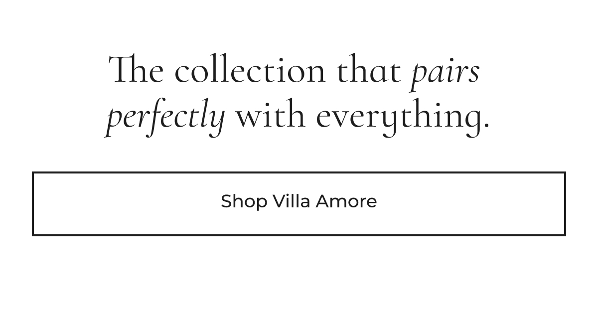 The collection that pairs perfectly with everything.