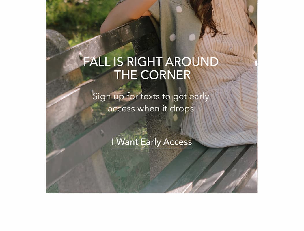 Sign up for texts to get early access when fall launches.