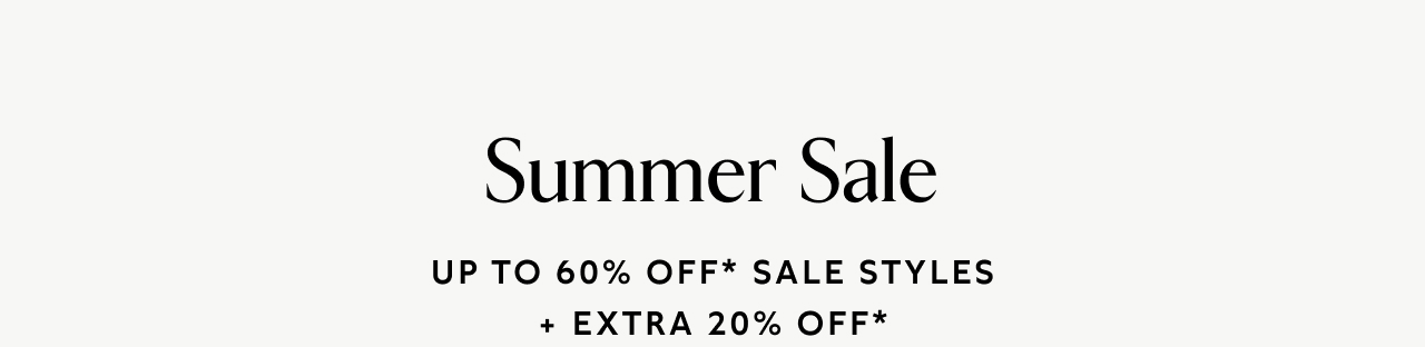 Summer Sale UP TO 60% OFF* SALE STYLES +EXTRA 30% OFF*
