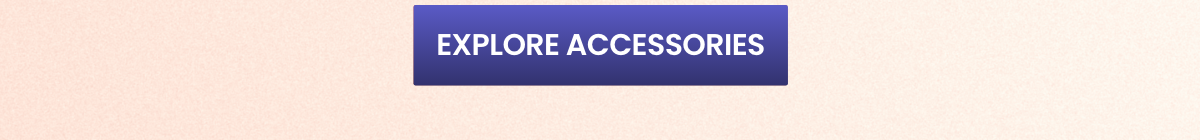 EXPLORE ACCESSORIES