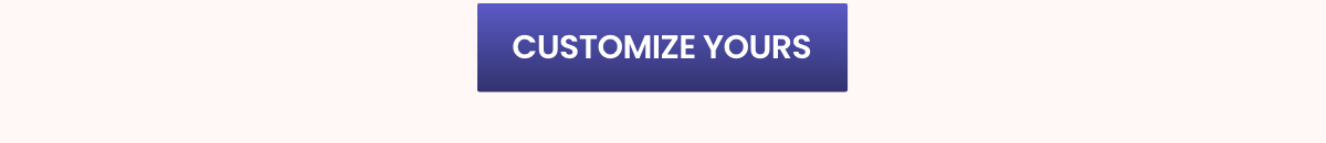 CUSTOMIZE YOURS