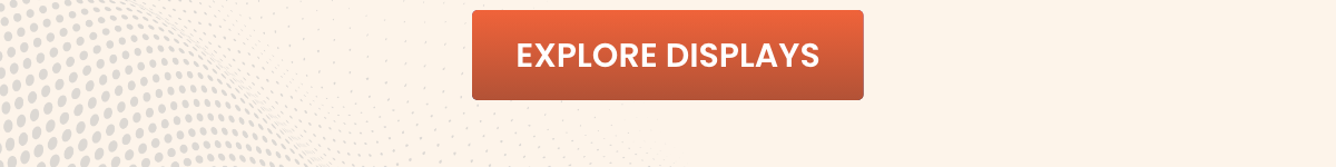EXPLORE DISPLAYS