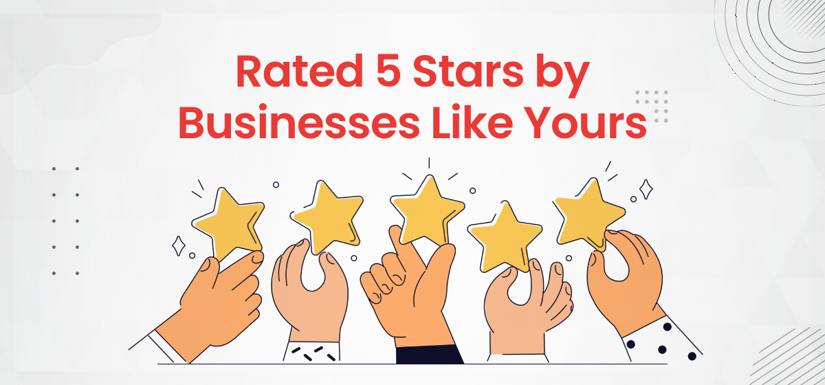 Rated 5 Stars by Businesses Like Yours