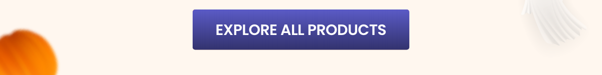 EXPLORE ALL PRODUCTS