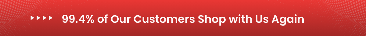 99.4% of Our Customers Shop with Us Again