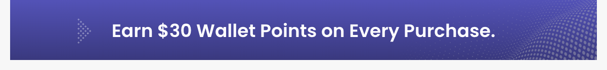 Earn $30 Wallet Points on Every Purchase