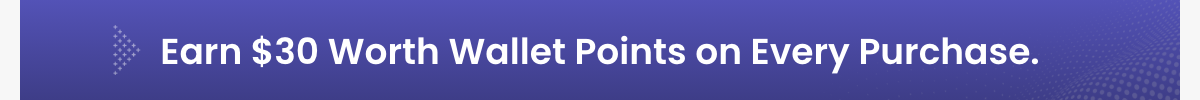 Earn $30 Worth Wallet Points on Every Purchase
