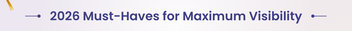 2026 Must-Haves for Maximum Visibility
