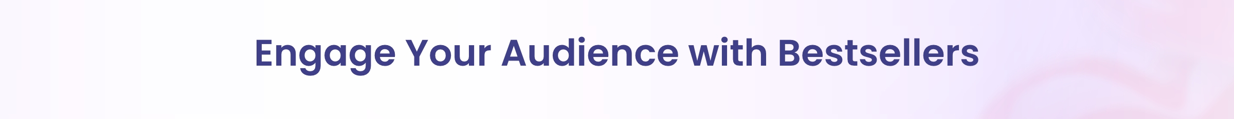 Engage Your Audience with Bestsellers