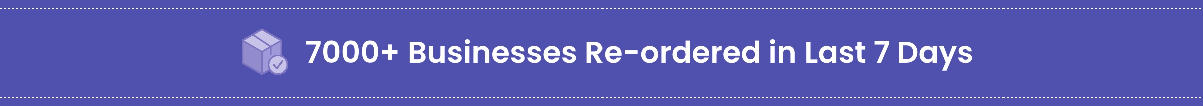 7000+ Businesses Re-ordered in Last 7 Days