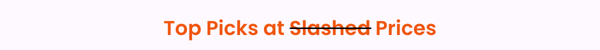 Top Picks at Slashed Prices