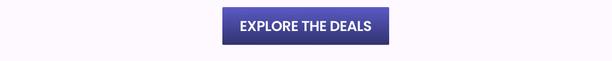 EXPLORE THE DEALS