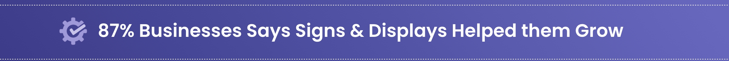 87% Businesses Says Signs & Displays Helped them Grow  