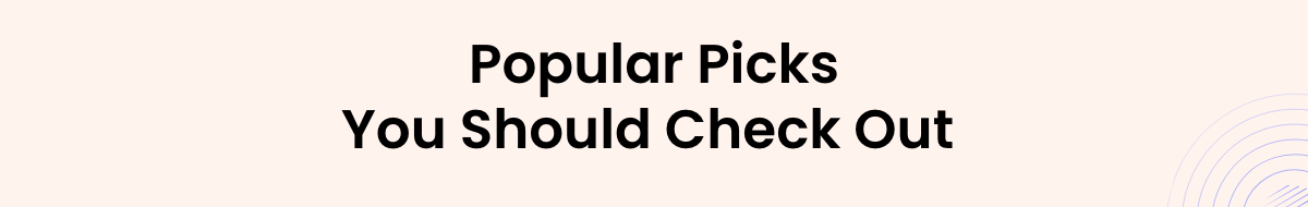 Popular Picks Yiu Should Check Out