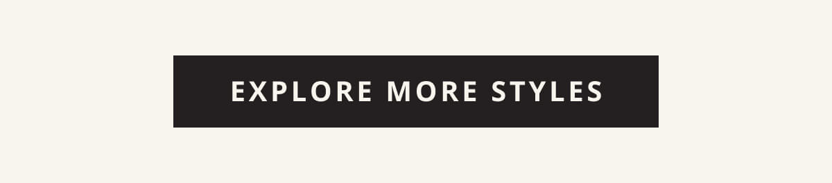 Click here to Explore More Styles