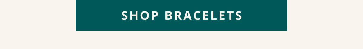 Click here to Shop Bracelets