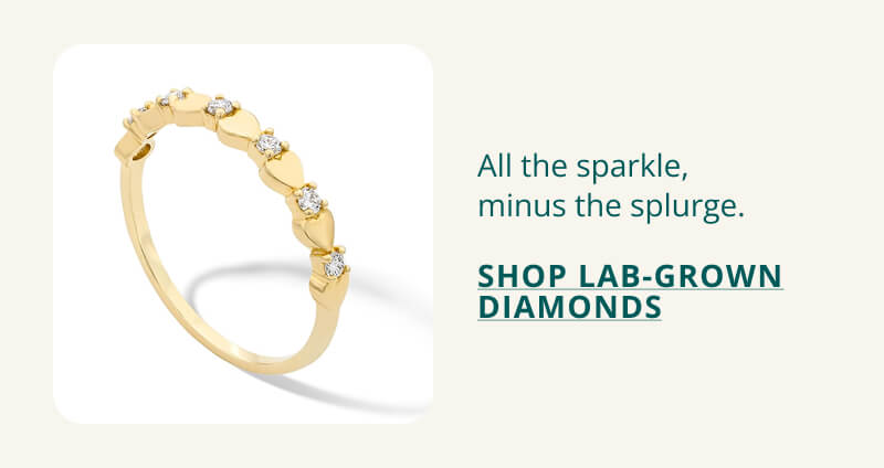 All the sparkles, minus the splurge. Click to Shop Lab-Grown Diamonds.