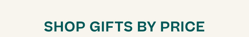 SHOP GIFTS BY PRICE.