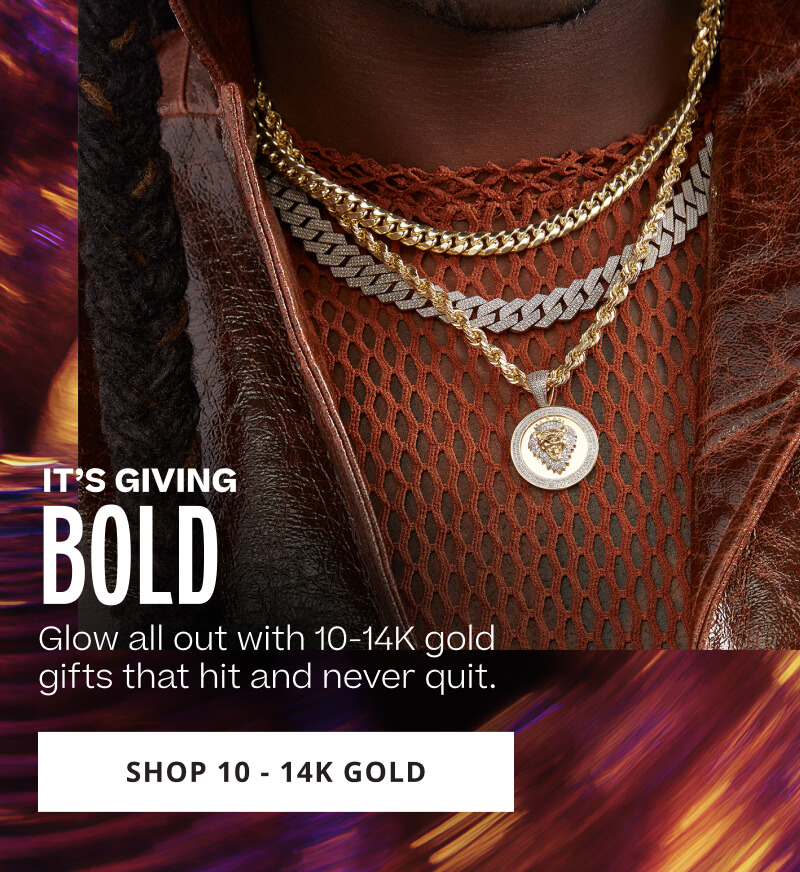 IT'S GIVING BOLD. Glow all out with 10 to 14K gold gifts that hit and never quit. Click to SHOP 10 to 14K GOLD.