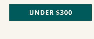 Click to shop UNDER $300.