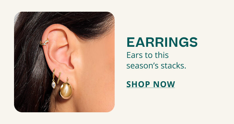 EARRINGS. Ears to this season's stacks. Click to SHOP NOW.