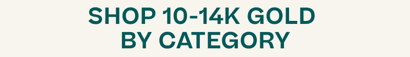 SHOP 10 to 14K GOLD BY CATEGORY.