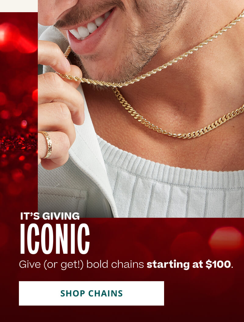 IT'S GIVING ICONIC. Give or get bold chains starting at $100. Click here to SHOP CHAINS.