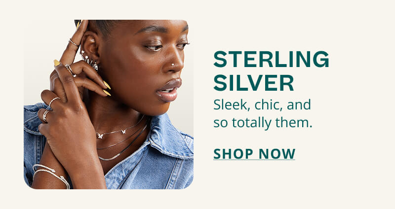 STERLING SILVER. Sleek, chic, and so totally them. Click to SHOP NOW.