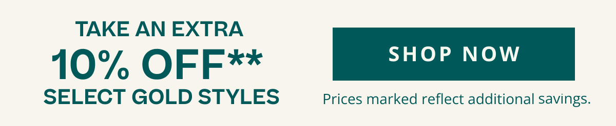 Take an EXTRA 10% off select gold styles