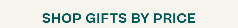 SHOP GIFTS BY PRICE.