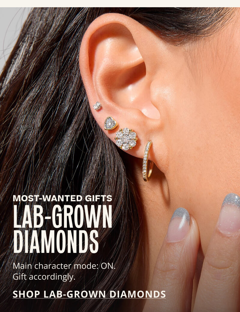 MOST WANTED GIFTS LAB GROWN DIAMONDS. Main character mode: ON. Gift accordingly. Click here to SHOP LAB GROWN DIAMONDS.