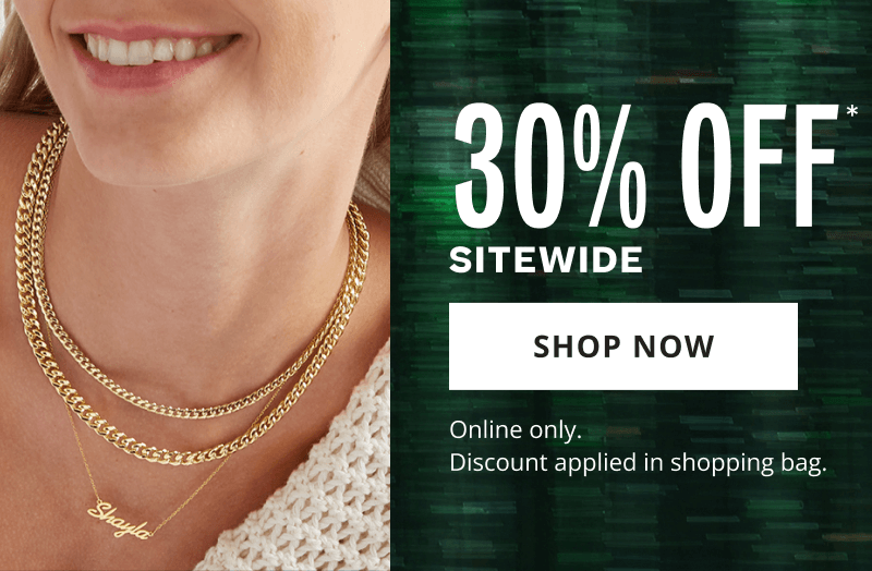Model smiling, wearing assortment of gold chain necklaces, one with name plate design. 30% OFF* Sitewide. Online.  Discount in bag. Click here to shop now
