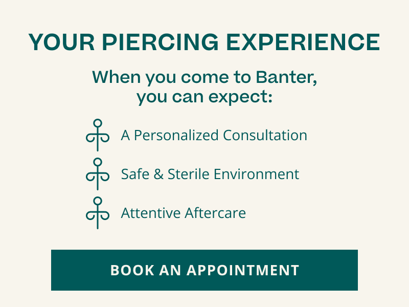 Piercing experience @ Banter. Personalized, safe, sterile and attentive. Click here to book an appointment