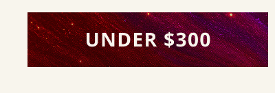 Click here for under $300