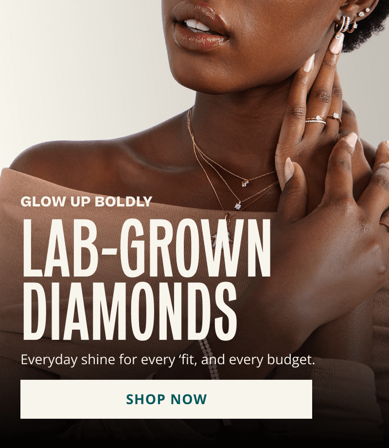 Model layered in diamond jewelry. Glow up. Lab-grown diamonds. For every ‘fit and budget. Click here to shop now