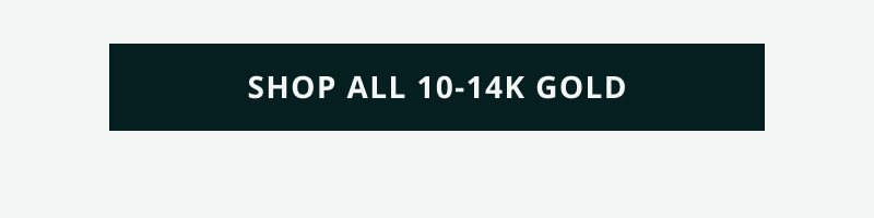 Click here to shop all 10-14K gold
