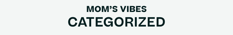 Mom’s vibes categorized.