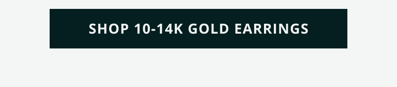 Click here to shop 10-14K gold earrings