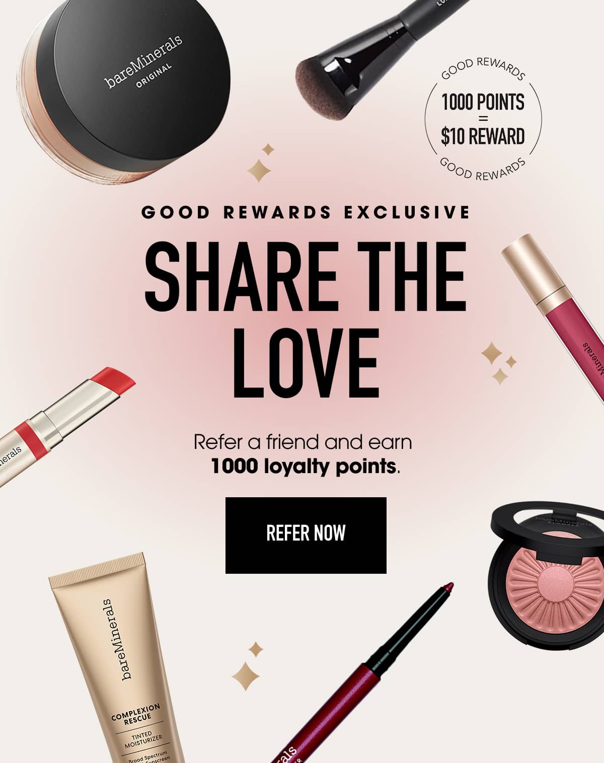 Good Rewards Exclusive: Share The Love. Refer a friend and earn 1,000 loyalty points. Refer Now.