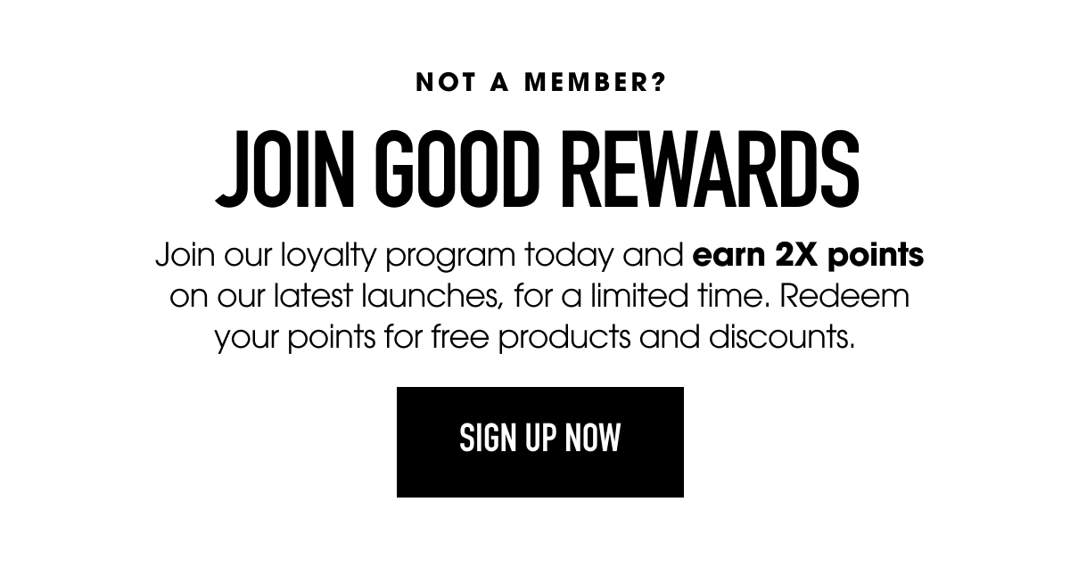 Join Good Rewards and earn 2X Points today