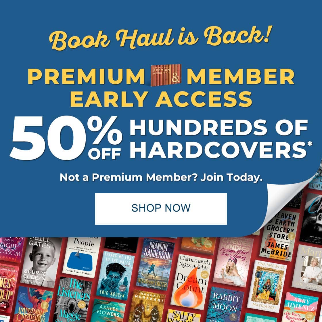 Book Haul is Back! PREMIUM MEMBER EARLY ACCESS 50% OFF HUNDREDS OF HARDCOVERS* Not a Member? Join Today | SHOP NOW